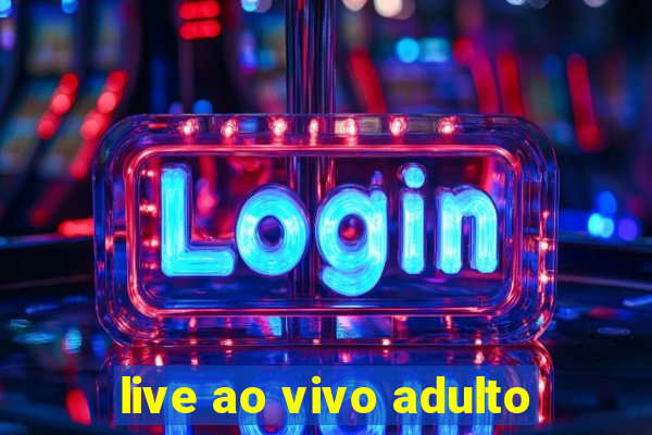 live ao vivo adulto